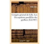 Congrès général de Lille. Les Occupations parallèles des greffiers, rapport de M. Joly, - Jules Joly - Hachette Bnf - broché - Livre