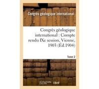 Congrès géologique international : Compte rendu IXe session, Vienne, 1903. Tome 2 - Collectif - Hachette Bnf - broché - Livre