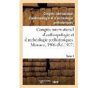 Congrès International D'anthropologie Et D'archéologie Préhistoriques, Compte Rendu