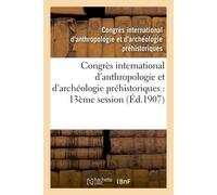 Congrès international d'anthropologie et d'archéologie préhistoriques : compte rendu De la treizième session, Monaco, 1906 - Congres International - Hachette Bnf - broché - Livre