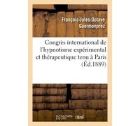 Congrès international de l'hypnotisme expérimental et thérapeutique tenu à Paris Arguments présentés par le Dr Fr. Guermonprez, - François-Jules-Octave Guermonprez - Hachette Bnf - broché - Livre