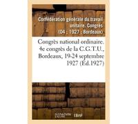 Congrès National Ordinaire - 4e Congrès De La C.G.T.U., Bordeaux, 19-24 Septembre 1927