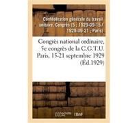 Congrès national ordinaire, 5e congrès de la C.G.T.U. Paris, 15-21 septembre 1929 Confederation Generale Du Trav (Auteur)