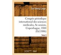 Congrès périodique international des sciences médicales, 8e session, Copenhague, 1884. Tome 3 - Carl Georg Lange - Hachette Bnf - broché - Livre