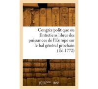 Congrès politique Ou Entretiens libres des puissances de l'Europe sur le bal général prochain - Collectif - Hachette Bnf - broché - Livre