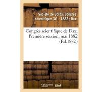 Congrès scientifique de Dax. Première session, mai 1882 - a. Congres Scie Societe De Bord - Hachette Bnf - broché - Livre