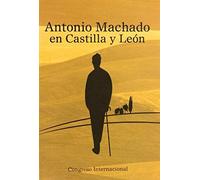 Congreso Internacional Sobre Antonio Machado En Castilla Y L