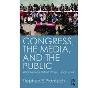 Congress, The Media, And The Public: Who Reveals What, When, And How? (Paperback) Stephen E Frantzich, (Auteur)