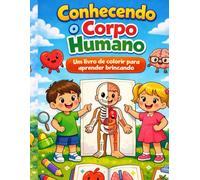Conhecendo o Corpo Humano: Um livro de colorir para aprender brincando