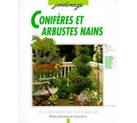 Conifères et arbustes nains: Pour balcons et terrasses, pour créer un décor agréable en toute saison grâce aux feuillus et aux conifères décoratifs
