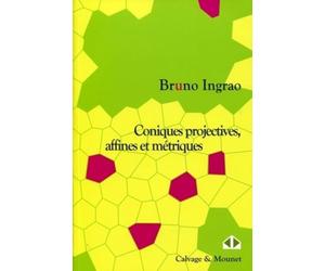 Coniques projectives, affines et métriques : Cours et exercices