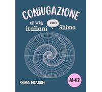 Coniugazione dei verbi italiani con Shima - Volume 1 - Livello A1-A2: Tutti i verbi fondamentali dei livelli A1 e A2, Coniugati in tutti i tempi verbali