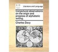 Conjectural Observations on the Origin and Progress of Alphabetic Writing. Davy, Charles (Auteur)