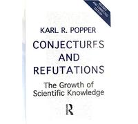 Conjectures and Refutations: The Growth of Scientific Knowledge