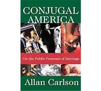 Conjugal America Allan Carlson (Auteur)