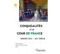 Conjugalités à la cour de France: Moyen Âge-XIXet#7497; siècle
