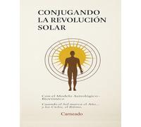 Conjugando la Revolución Solar Con el Módelo Astrológico-Biorritmico: Cuando el Sol marca el Año...y los Ciclos el Ritmo