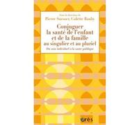 Conjuguer la santé de l'enfant et de la famille au singulier et au pluriel Colette Bauby (Direction), Pierre Suesser (Direction), SUESSER PIERRE/BAUBY COLETTE (Auteur)