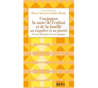 Conjuguer la santé de l'enfant et de la famille au singulier et au pluriel Du soin individuel à la santé publique - Colette Bauby - Eres - broché - Etude