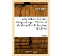 Conjurations de Louis-Philippe-Joseph d'Orléans et de Maximilien Robespierre. Tome 2 - Richer-Serisy - Hachette Bnf - broché - Livre