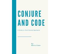 Conjure and Code: A Guide to Tech-Rooted Spellwork