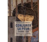 Conjurer la peur: Sienne, 1338. Essai sur la force politique des images