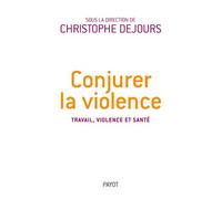 Conjurer la violence: Travail, violence et santé