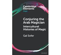 Conjuring the Arab Magician – Intercultural Histories of Magic – Éditeur Cambridge University Press