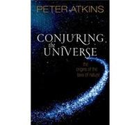 Conjuring the Universe by Peter Fellow of Lincoln College Oxford Atkins Inconnu (Auteur)