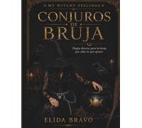 CONJUROS DE BRUJA: Magia directa para la bruja que sabe lo que quiere.