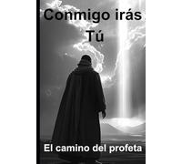 Conmigo Irás Tú: El camino del profeta