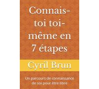 Connais-toi toi-même en 7 étapes: Un parcours de connaissance de soi pour être libre