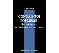 Connais-toi toi-même!: Les fondements de l'anthropologie chrétienne