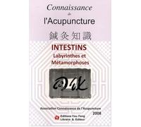 CONNAISSANCE DE L'ACUPUNCTURE 2008 - INTESTINS : LABYRINTHES ET METAMORPHOSES