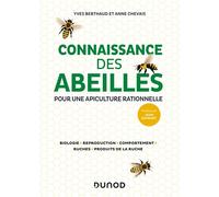 Connaissance des abeilles Pour une apiculture rationnelle - Biologie, Reproduction, Comportement, Ruches, Produits de la ruche - Yves Berthaud - Dunod - broché - Guide