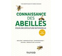 Connaissance des abeilles: Pour une apiculture rationnelle - Biologie, Reproduction, Comportement, Ruches, Produits de la ruche