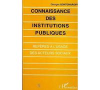 Connaissance des institutions publiques Répères à l'usage des acteurs sociaux - Georges Gontcharoff - L'harmattan - broché - Livre