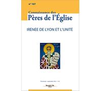 Connaissance des Pères de l'Église n°167: Irénée de Lyon et l'unité