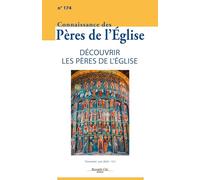 Connaissance des Pères de l'Eglise n°174: Découvrir les Pères de l'Eglise