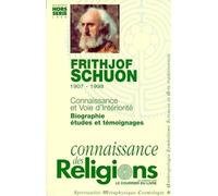 Connaissance Des Religions Hors-Serie Juillet-Octobre 1999 : Frithjof Schuon 1907-1998 - Connaissance Et Voie D'interiorite, Biographie, Etudes Et Temoignages