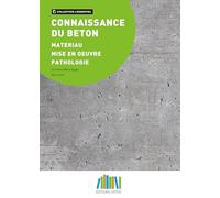 Connaissance du béton: Matériau - Mise en oeuvre - Pathologie