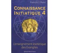 Connaissance Initiatique - Tome 4, Les Evangiles, Un Enseignement Ésotérique
