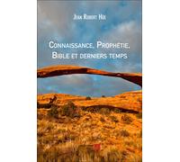 Connaissance, Prophétie, Bible Et Derniers Temps