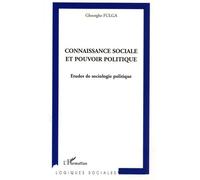 Connaissance sociale et pouvoir politique Études de sociologie politique - Gheorghe Fulga - L'harmattan - broché - Essai