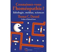 Connaissez-vous l'homéopathie ?: Idéologie, médias, sciences