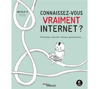 Connaissez-vous vraiment Internet ? Protocoles, sécurité, censure, gouvernance - Article 19 - Eyrolles - broché - Manuel