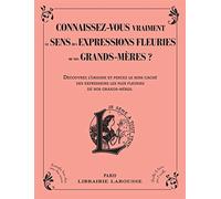 Collectif – Connaissez-vous le sens des expressions fleuries de nos grands-mères ? – Larousse