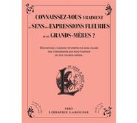 Connaissez-vous vraiment le sens des expressions fleuries de nos grands-mères ? Collectif (Auteur)