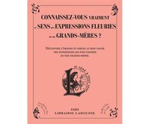 Connaissez-vous vraiment le sens des expressions fleuries de nos grands-mères ? Collectif (Auteur)