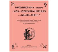 Connaissez-Vous Vraiment Le Sens Des Expressions Fleuries De Nos Grands-Mères ? - Découvrez L'origine Et Percez Le Sens Caché Des Expressions Les Plus Fleuries De Nos Grands-Mères